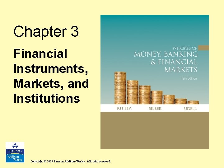 Chapter 3 Financial Instruments, Markets, and Institutions Copyright © 2009 Pearson Addison-Wesley. All rights