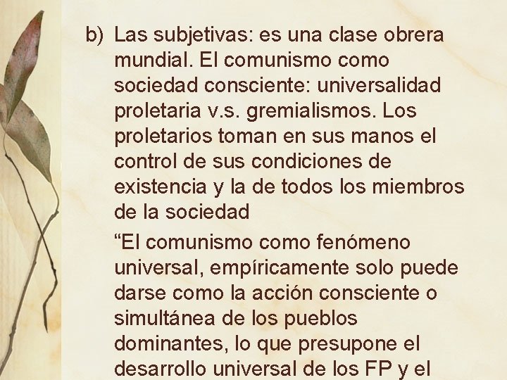 b) Las subjetivas: es una clase obrera mundial. El comunismo como sociedad consciente: universalidad