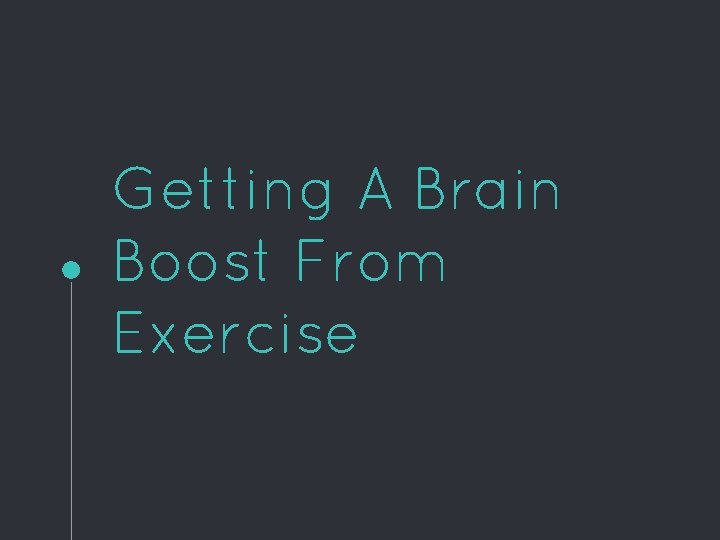 Getting A Brain Boost From Exercise 