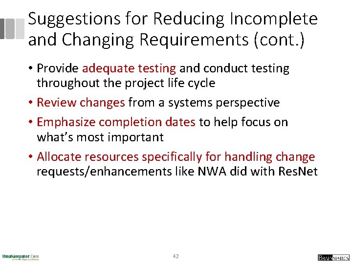 Suggestions for Reducing Incomplete and Changing Requirements (cont. ) • Provide adequate testing and
