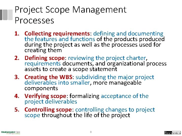 Project Scope Management Processes 1. Collecting requirements: defining and documenting the features and functions