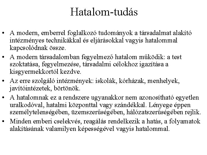 Hatalom-tudás • A modern, emberrel foglalkozó tudományok a társadalmat alakító intézményes technikákkal és eljárásokkal