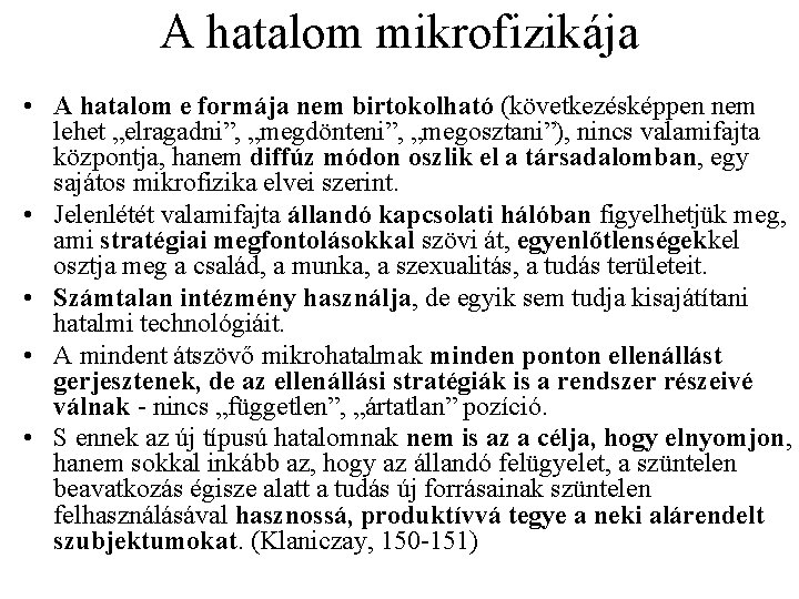 A hatalom mikrofizikája • A hatalom e formája nem birtokolható (következésképpen nem lehet „elragadni”,