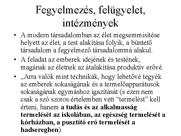 Fegyelmezés, felügyelet, intézmények • A modern társadalomban az élet megsemmisítése helyett az élet, a