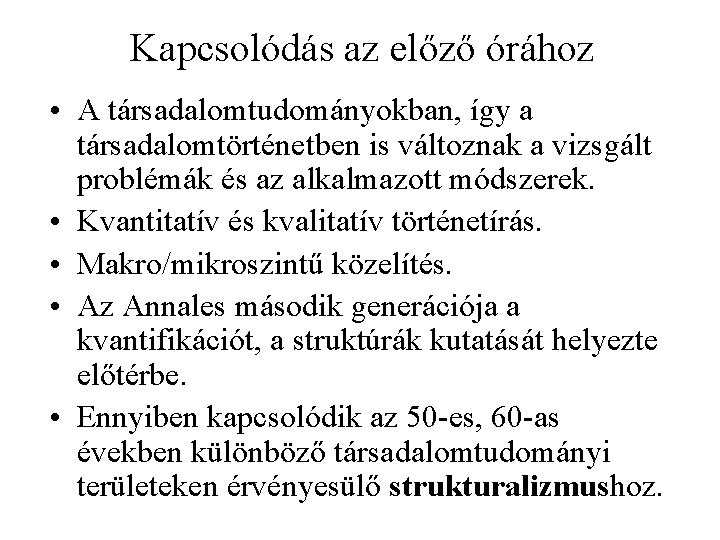 Kapcsolódás az előző órához • A társadalomtudományokban, így a társadalomtörténetben is változnak a vizsgált