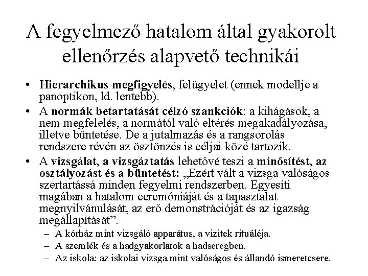 A fegyelmező hatalom által gyakorolt ellenőrzés alapvető technikái • Hierarchikus megfigyelés, felügyelet (ennek modellje