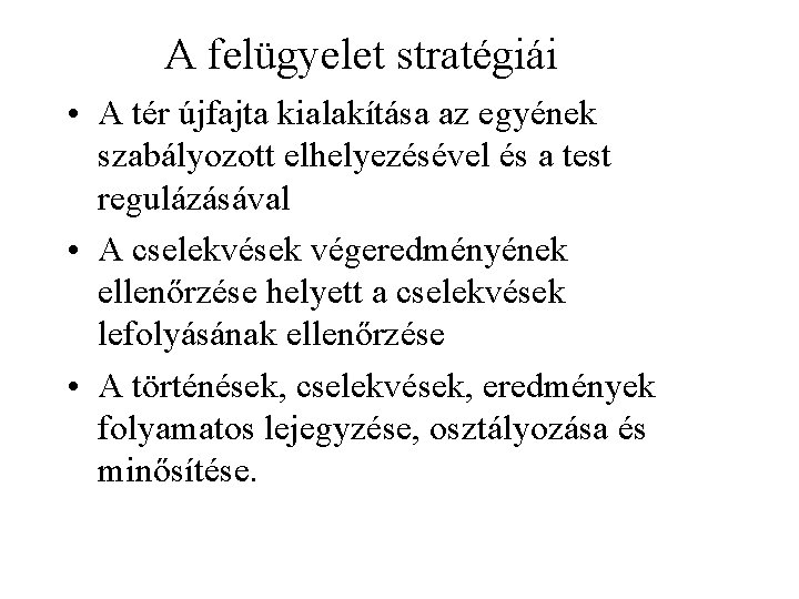 A felügyelet stratégiái • A tér újfajta kialakítása az egyének szabályozott elhelyezésével és a