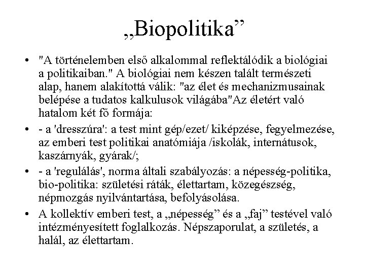 „Biopolitika” • "A történelemben első alkalommal reflektálódik a biológiai a politikaiban. " A biológiai