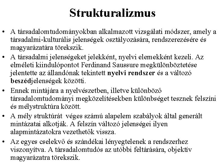 Strukturalizmus • A társadalomtudományokban alkalmazott vizsgálati módszer, amely a társadalmi-kulturális jelenségek osztályozására, rendszerezésére és