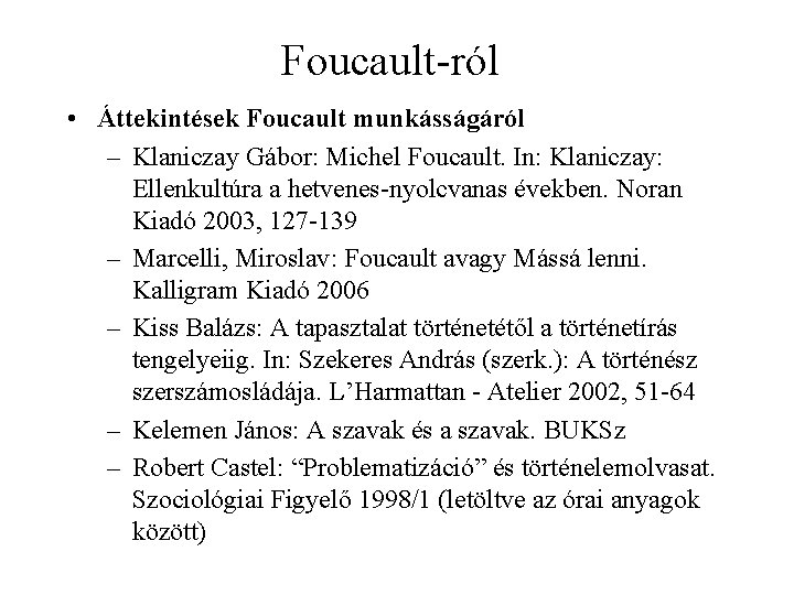 Foucault-ról • Áttekintések Foucault munkásságáról – Klaniczay Gábor: Michel Foucault. In: Klaniczay: Ellenkultúra a