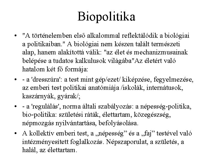 Biopolitika • "A történelemben első alkalommal reflektálódik a biológiai a politikaiban. " A biológiai