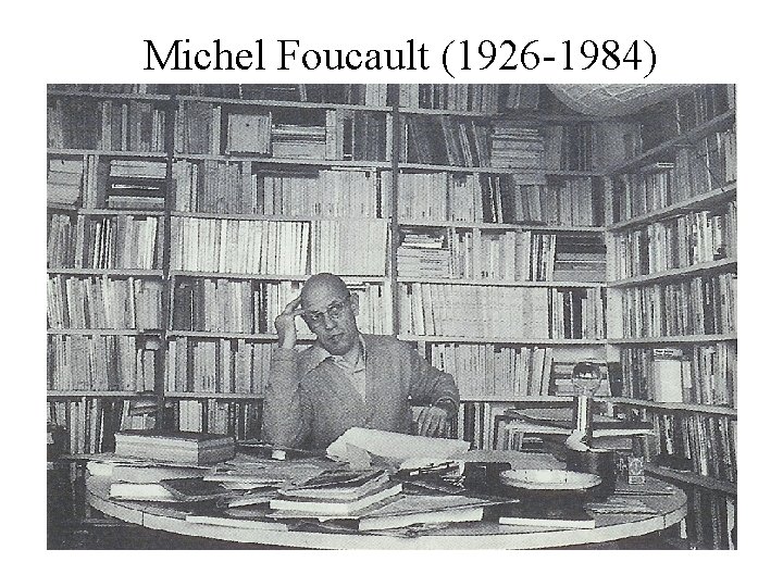 Michel Foucault (1926 -1984) 