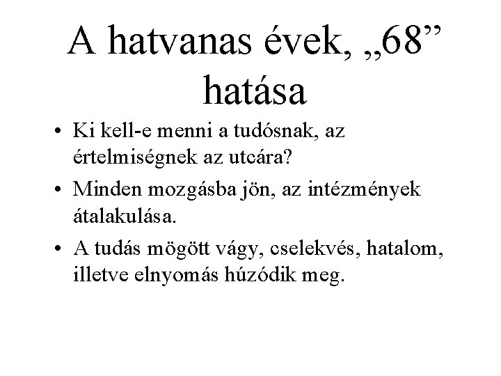 A hatvanas évek, „ 68” hatása • Ki kell-e menni a tudósnak, az értelmiségnek