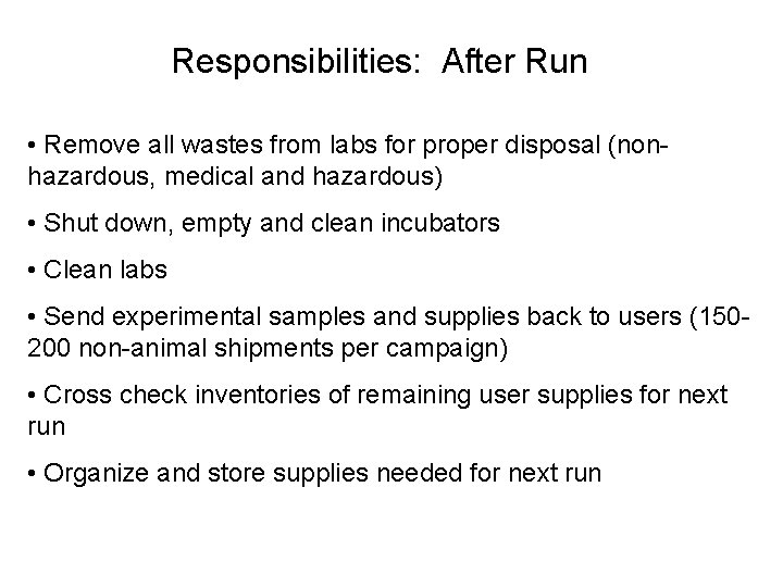 Responsibilities: After Run • Remove all wastes from labs for proper disposal (nonhazardous, medical