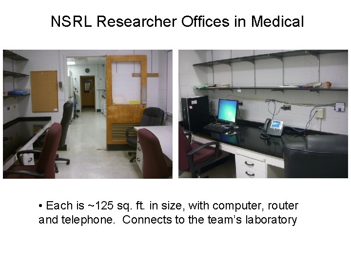 NSRL Researcher Offices in Medical • Each is ~125 sq. ft. in size, with