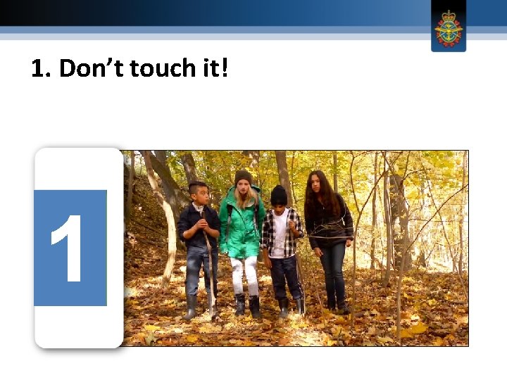 1. Don’t touch it! 1 