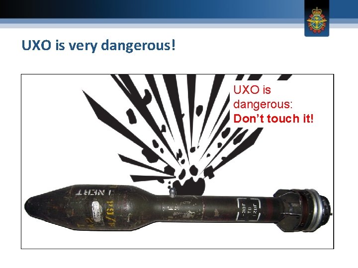 UXO is very dangerous! UXO is dangerous: Don’t touch it! 