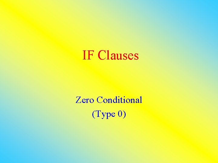 IF Clauses Zero Conditional (Type 0) 
