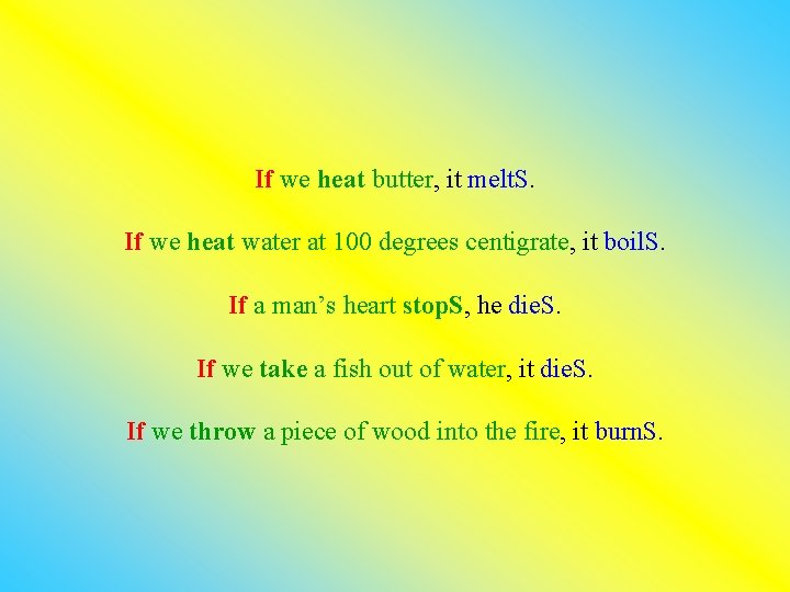 If we heat butter, it melt. S. If we heat water at 100 degrees