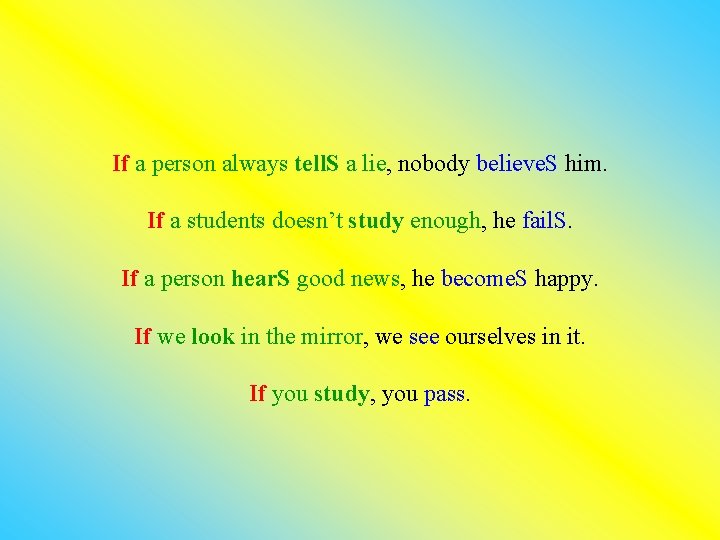 If a person always tell. S a lie, nobody believe. S him. If a