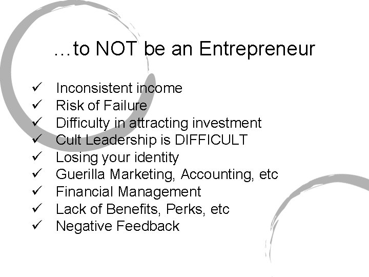 …to NOT be an Entrepreneur ü ü ü ü ü Inconsistent income Risk of
