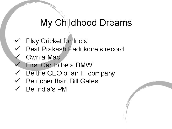 My Childhood Dreams ü ü ü ü Play Cricket for India Beat Prakash Padukone’s