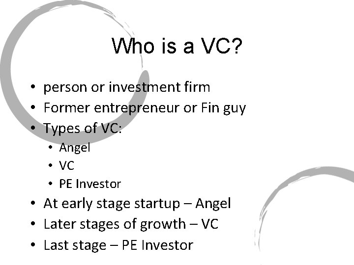 Who is a VC? • person or investment firm • Former entrepreneur or Fin