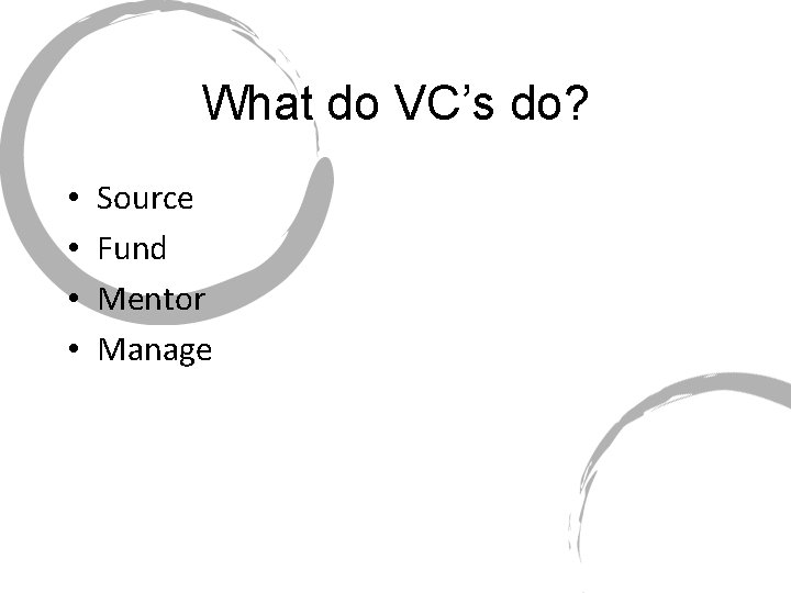 What do VC’s do? • • Source Fund Mentor Manage 