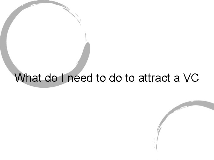 What do I need to do to attract a VC 