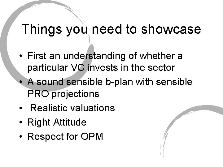 Things you need to showcase • First an understanding of whether a particular VC