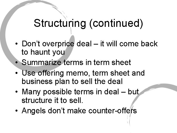 Structuring (continued) • Don’t overprice deal – it will come back to haunt you