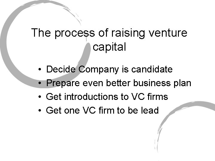 The process of raising venture capital • • Decide Company is candidate Prepare even
