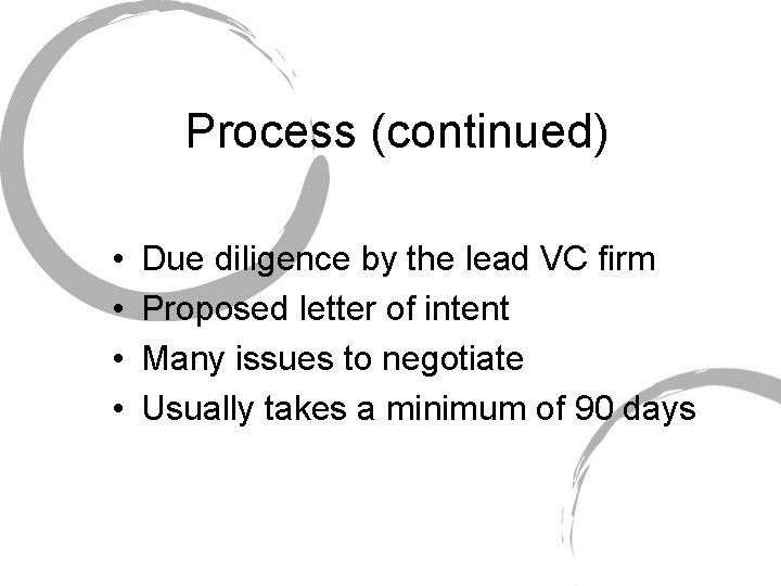 Process (continued) • • Due diligence by the lead VC firm Proposed letter of