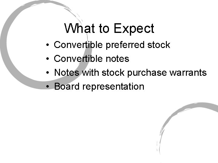 What to Expect • • Convertible preferred stock Convertible notes Notes with stock purchase