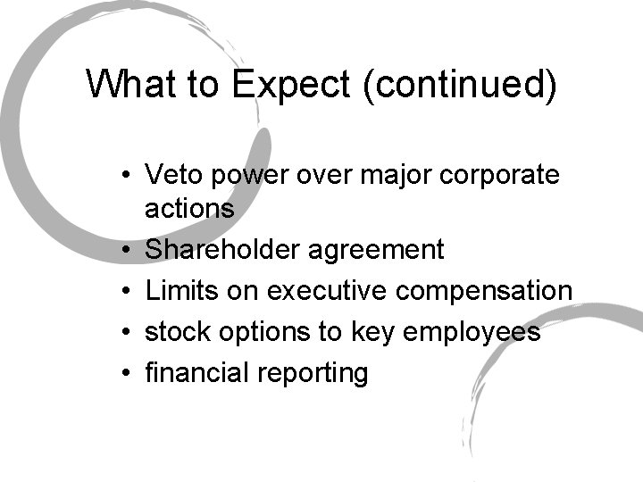 What to Expect (continued) • Veto power over major corporate actions • Shareholder agreement