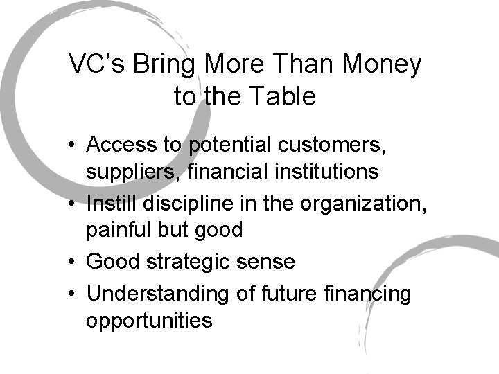 VC’s Bring More Than Money to the Table • Access to potential customers, suppliers,