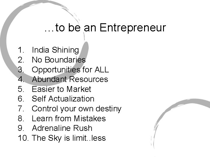 …to be an Entrepreneur 1. India Shining 2. No Boundaries 3. Opportunities for ALL