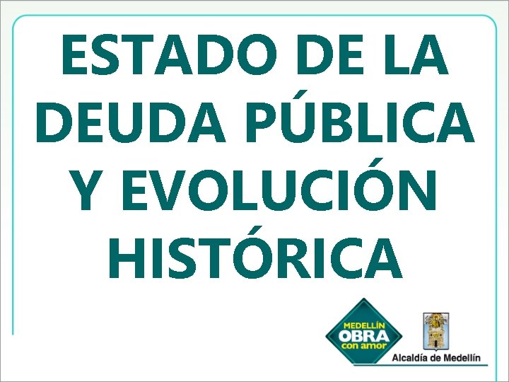 ESTADO DE LA DEUDA PÚBLICA Y EVOLUCIÓN HISTÓRICA 