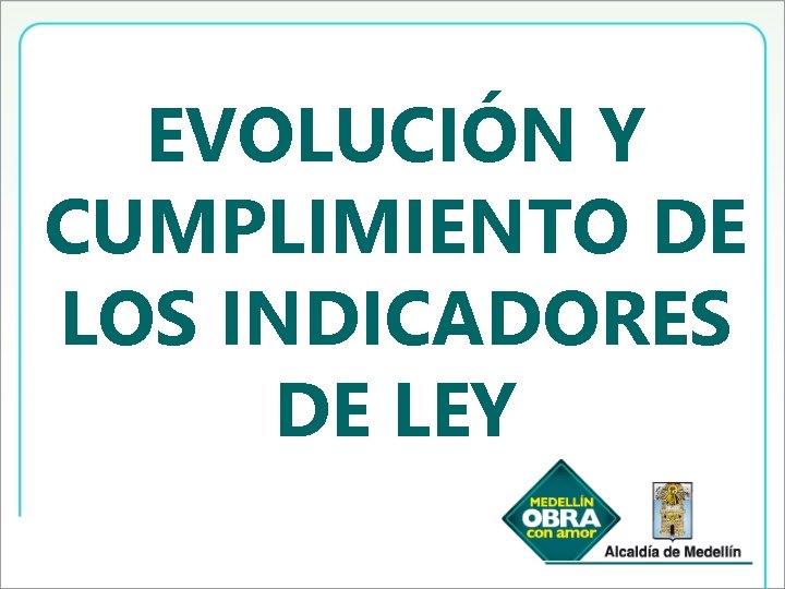 EVOLUCIÓN Y CUMPLIMIENTO DE LOS INDICADORES DE LEY 