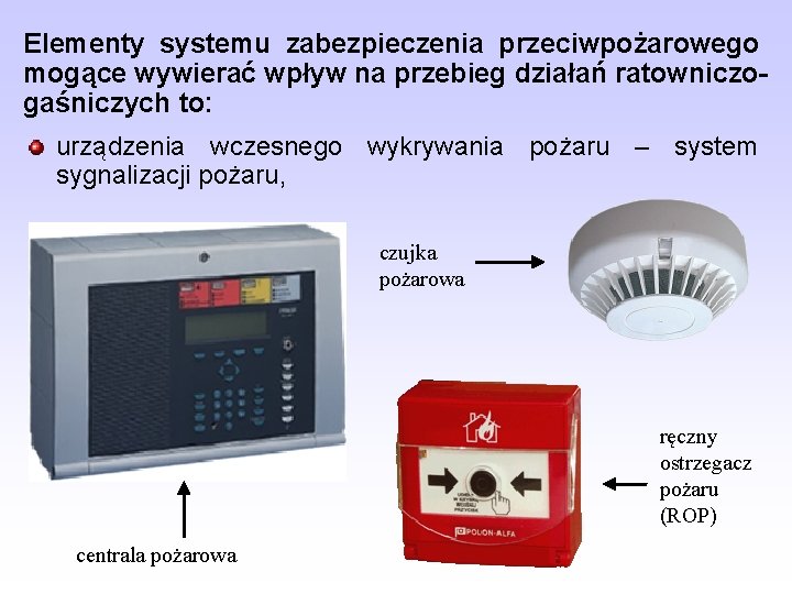 Elementy systemu zabezpieczenia przeciwpożarowego mogące wywierać wpływ na przebieg działań ratowniczogaśniczych to: urządzenia wczesnego