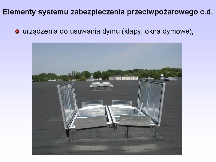 Elementy systemu zabezpieczenia przeciwpożarowego c. d. urządzenia do usuwania dymu (klapy, okna dymowe), 