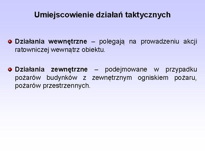 Umiejscowienie działań taktycznych Działania wewnętrzne – polegają na prowadzeniu akcji ratowniczej wewnątrz obiektu. Działania