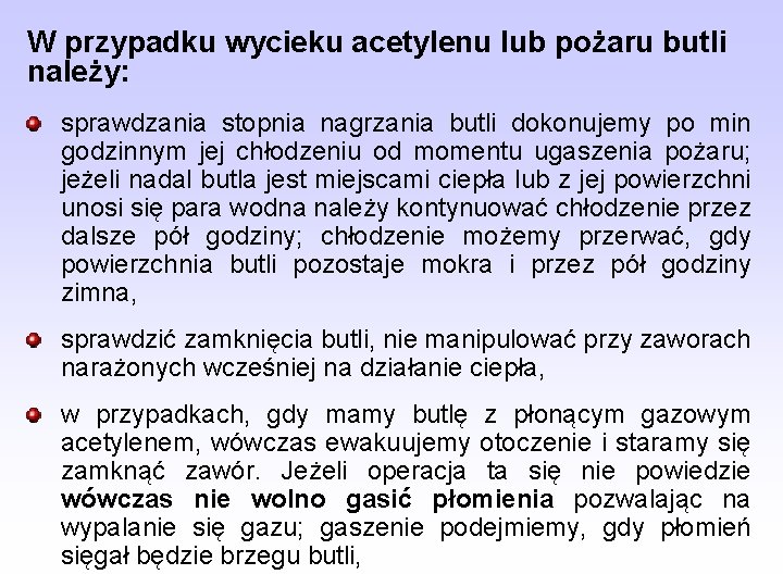 W przypadku wycieku acetylenu lub pożaru butli należy: sprawdzania stopnia nagrzania butli dokonujemy po