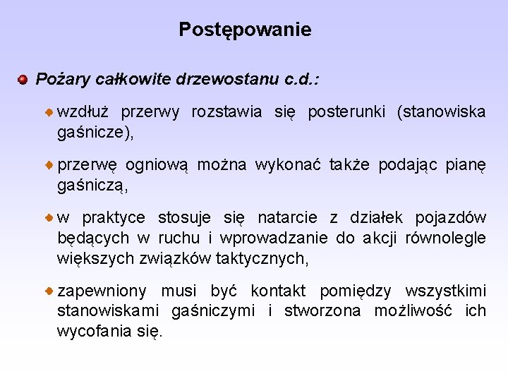 Postępowanie Pożary całkowite drzewostanu c. d. : wzdłuż przerwy rozstawia się posterunki (stanowiska gaśnicze),