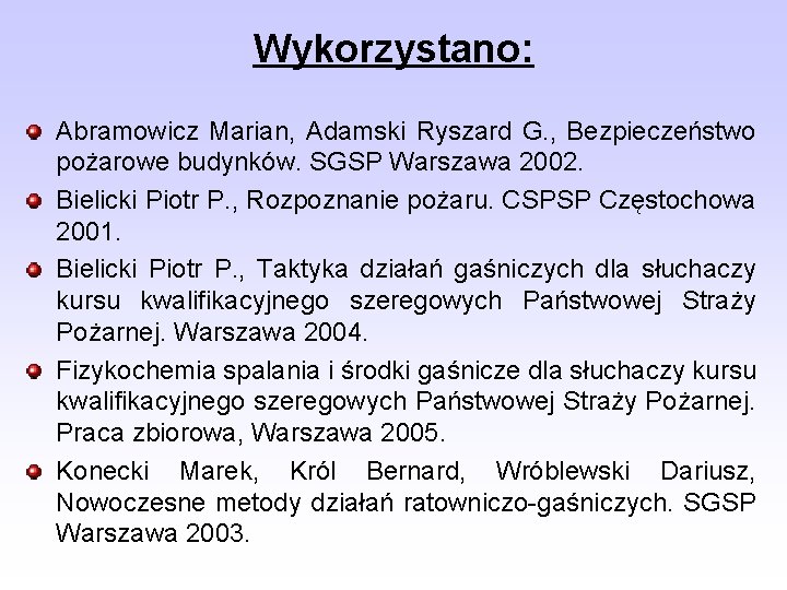 Wykorzystano: Abramowicz Marian, Adamski Ryszard G. , Bezpieczeństwo pożarowe budynków. SGSP Warszawa 2002. Bielicki