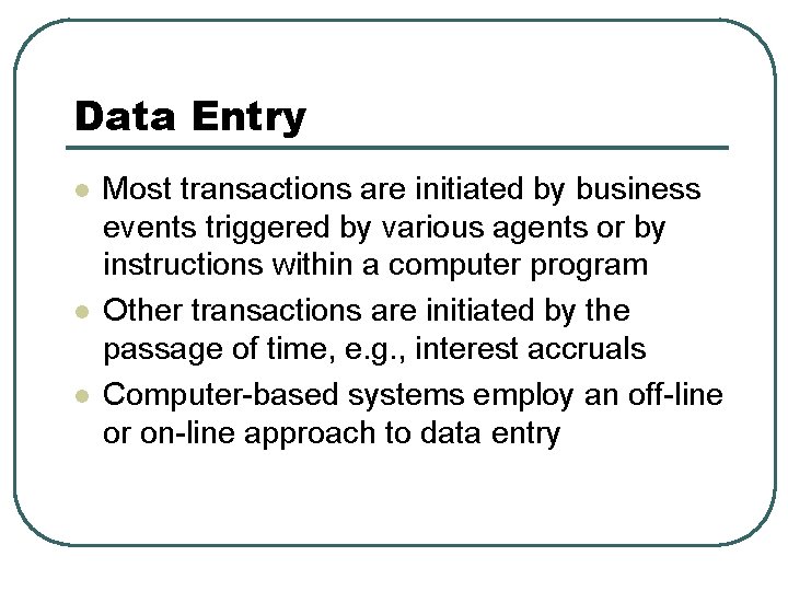Data Entry l l l Most transactions are initiated by business events triggered by