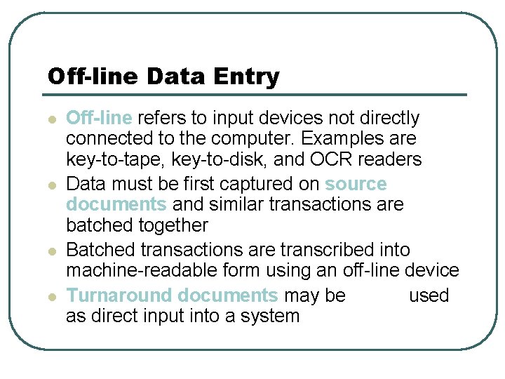 Off-line Data Entry l l Off-line refers to input devices not directly connected to