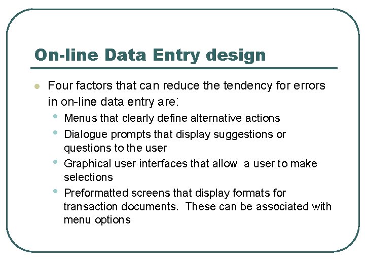 On-line Data Entry design l Four factors that can reduce the tendency for errors