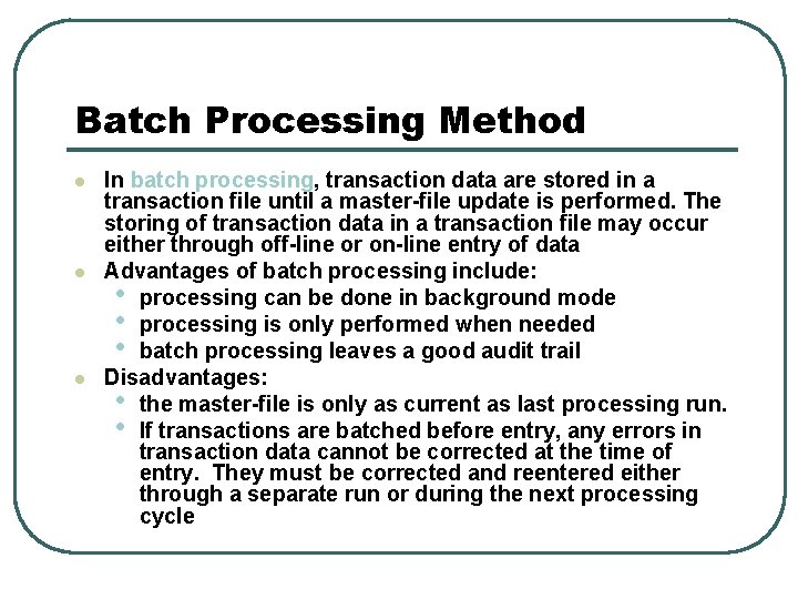 Batch Processing Method l l l In batch processing, transaction data are stored in