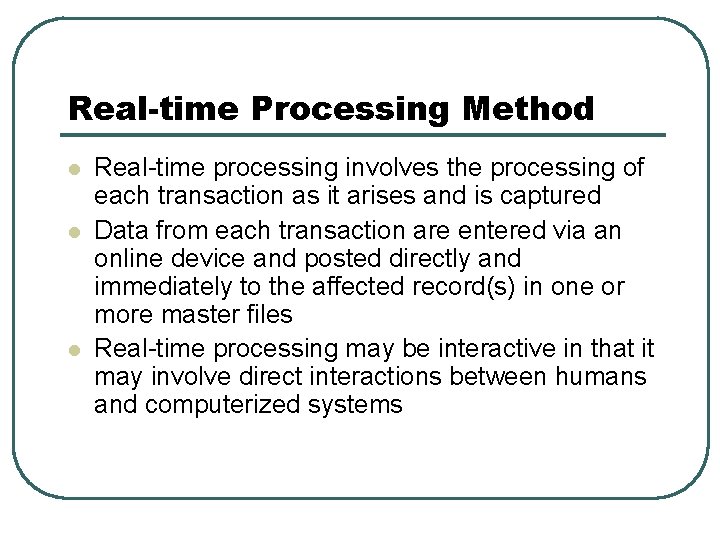 Real-time Processing Method l l l Real-time processing involves the processing of each transaction